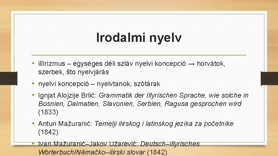 Irodalmi nyelv • illírizmus – egységes déli szláv nyelvi koncepció → horvátok, szerbek, što