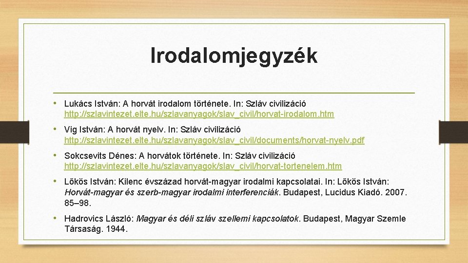 Irodalomjegyzék • Lukács István: A horvát irodalom története. In: Szláv civilizáció http: //szlavintezet. elte.