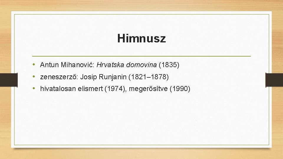 Himnusz • Antun Mihanović: Hrvatska domovina (1835) • zeneszerző: Josip Runjanin (1821– 1878) •