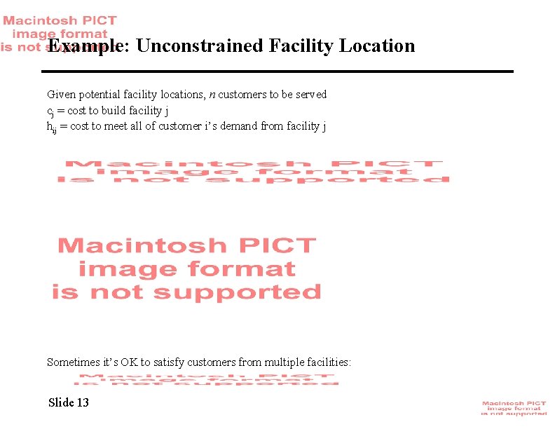 Example: Unconstrained Facility Location Given potential facility locations, n customers to be served cj