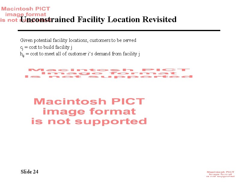 Unconstrained Facility Location Revisited Given potential facility locations, customers to be served cj =