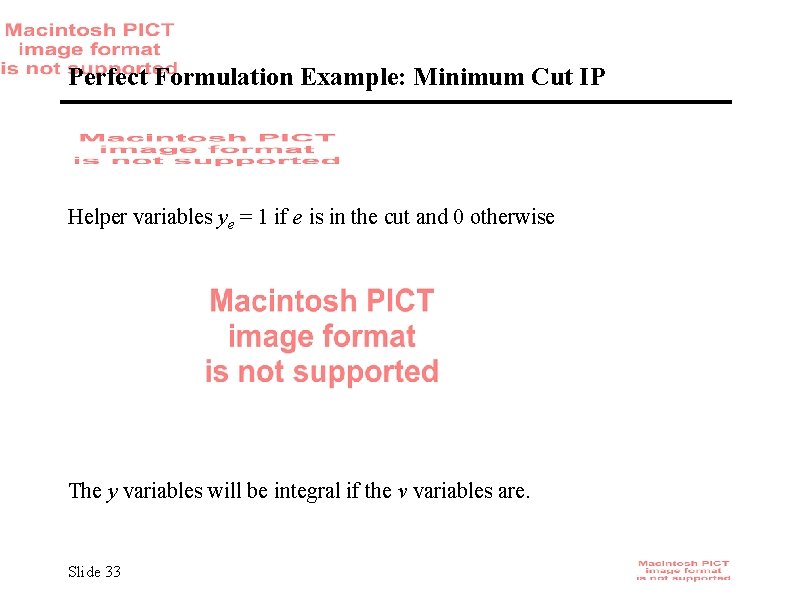 Perfect Formulation Example: Minimum Cut IP Helper variables ye = 1 if e is