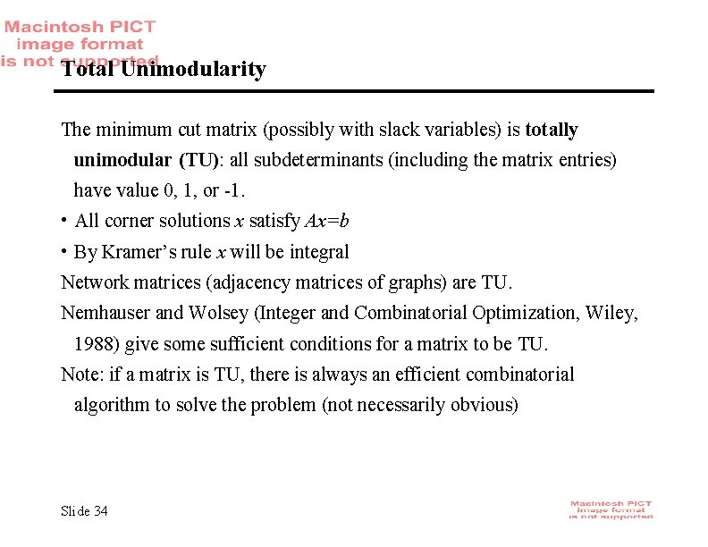 Total Unimodularity The minimum cut matrix (possibly with slack variables) is totally unimodular (TU):
