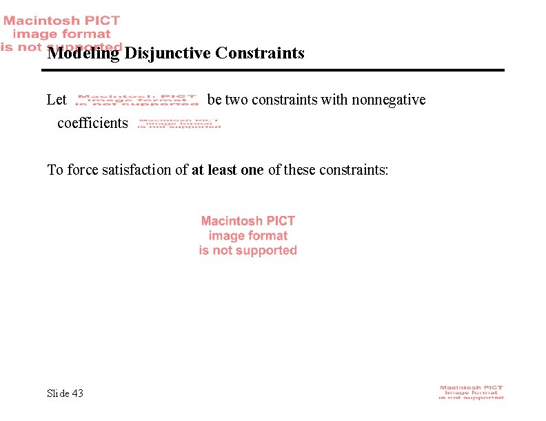 Modeling Disjunctive Constraints Let be two constraints with nonnegative coefficients To force satisfaction of