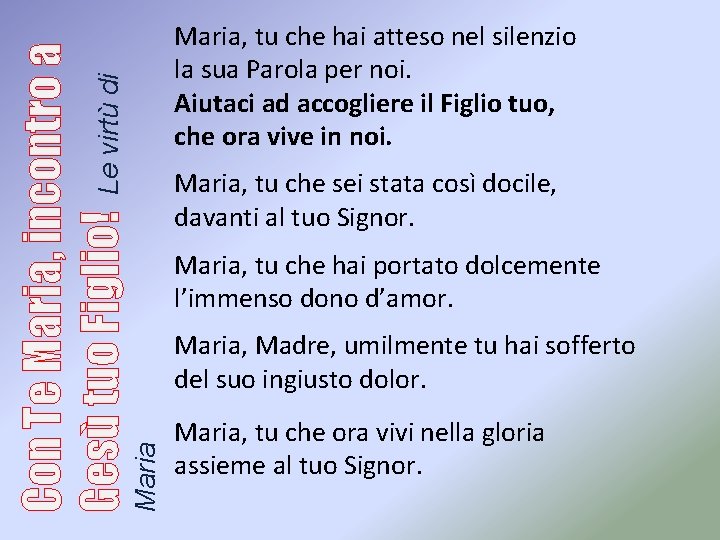 Maria, tu che sei stata così docile, davanti al tuo Signor. Maria, tu che