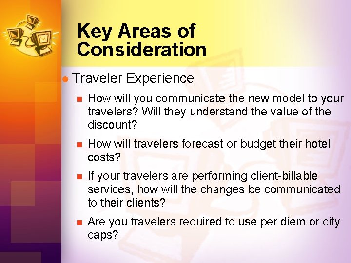 Key Areas of Consideration l Traveler Experience n How will you communicate the new