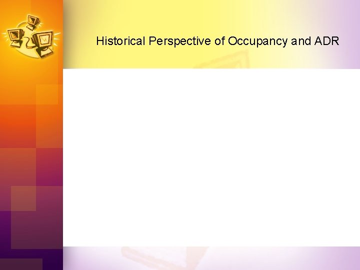 Historical Perspective of Occupancy and ADR 