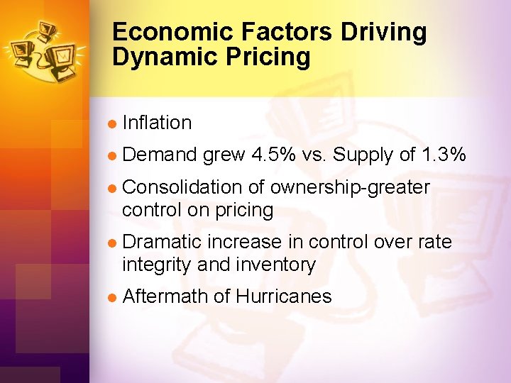 Economic Factors Driving Dynamic Pricing l Inflation l Demand grew 4. 5% vs. Supply