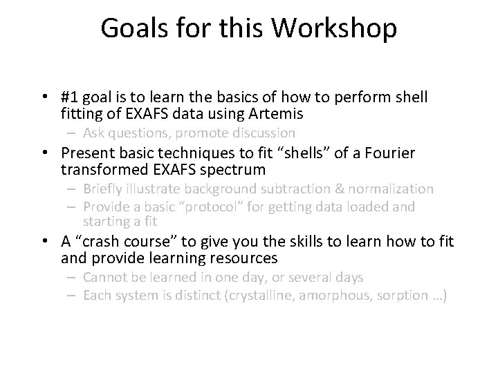 Goals for this Workshop • #1 goal is to learn the basics of how