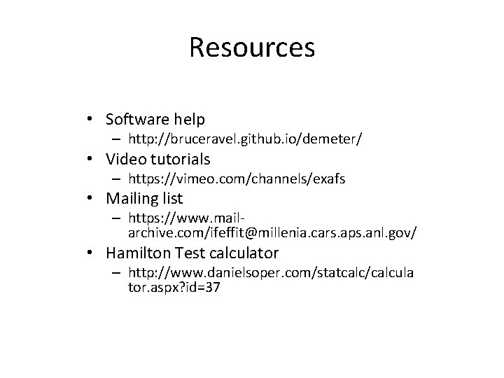 Resources • Software help – http: //bruceravel. github. io/demeter/ • Video tutorials – https: