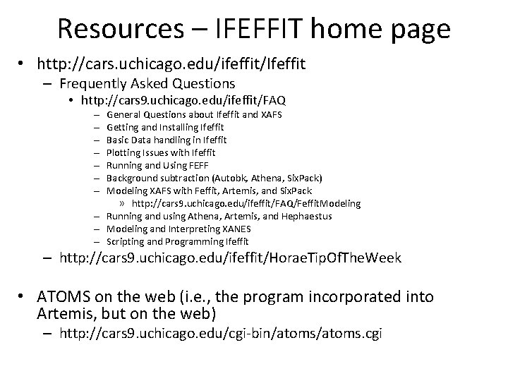 Resources – IFEFFIT home page • http: //cars. uchicago. edu/ifeffit/Ifeffit – Frequently Asked Questions