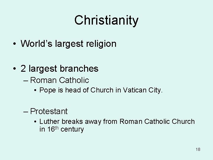 Christianity • World’s largest religion • 2 largest branches – Roman Catholic • Pope Christianity • World’s largest religion • 2 largest branches – Roman Catholic • Pope