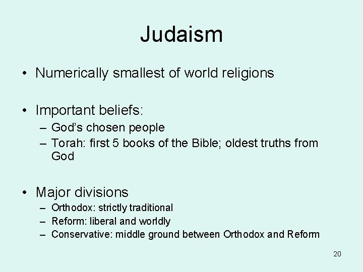 Judaism • Numerically smallest of world religions • Important beliefs: – God’s chosen people Judaism • Numerically smallest of world religions • Important beliefs: – God’s chosen people