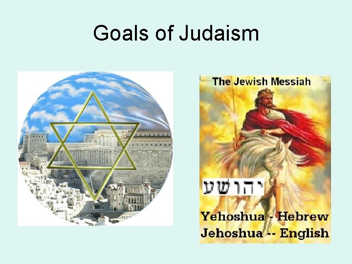 Goals of Judaism Goals of Judaism