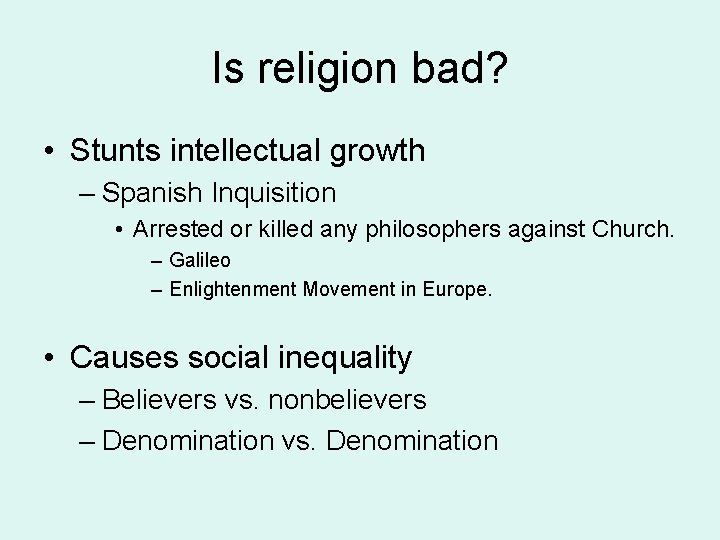 Is religion bad? • Stunts intellectual growth – Spanish Inquisition • Arrested or killed Is religion bad? • Stunts intellectual growth – Spanish Inquisition • Arrested or killed