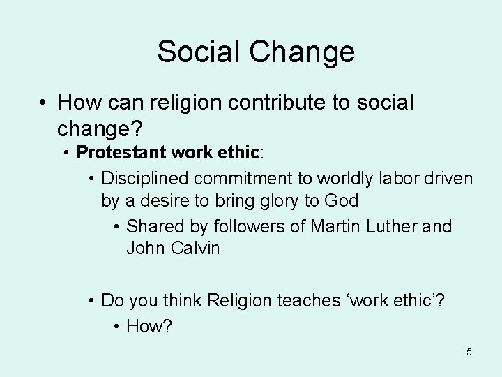 Social Change • How can religion contribute to social change? • Protestant work ethic: Social Change • How can religion contribute to social change? • Protestant work ethic: