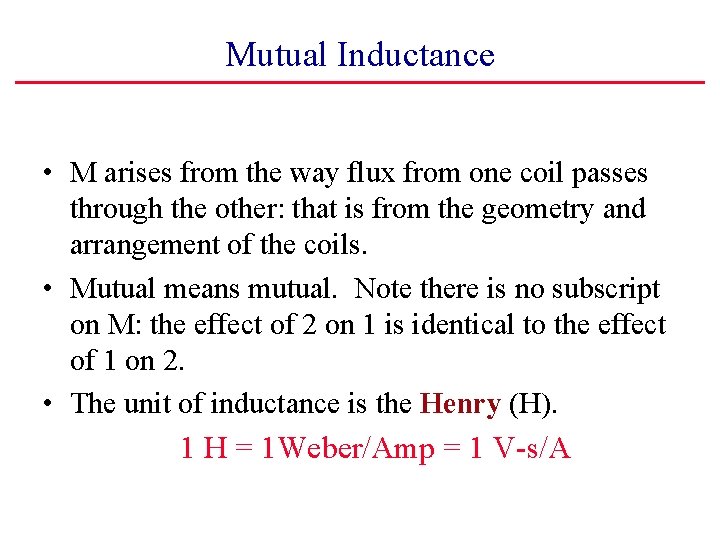 Mutual Inductance • M arises from the way flux from one coil passes through