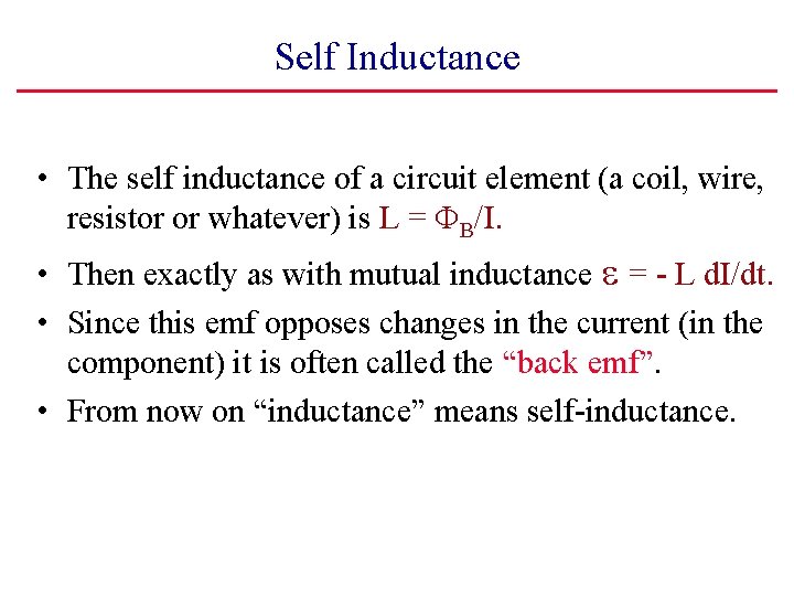 Self Inductance • The self inductance of a circuit element (a coil, wire, resistor