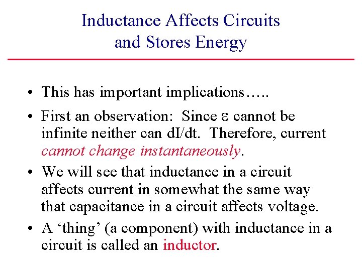 Inductance Affects Circuits and Stores Energy • This has important implications…. . • First