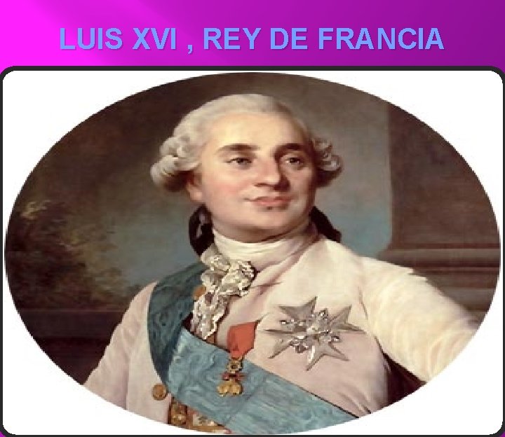 LUIS XVI , REY DE FRANCIA 