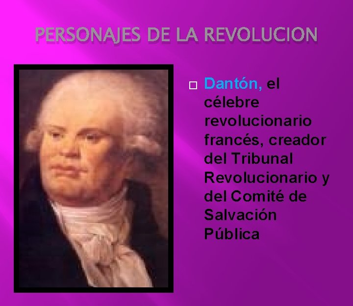 PERSONAJES DE LA REVOLUCION � Dantón, el célebre revolucionario francés, creador del Tribunal Revolucionario