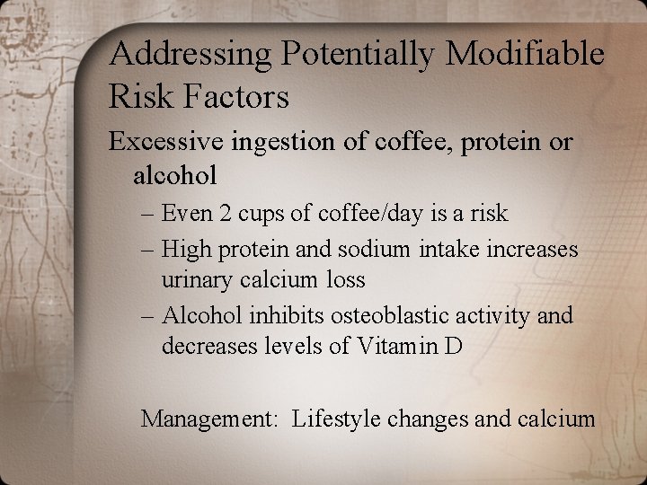 Addressing Potentially Modifiable Risk Factors Excessive ingestion of coffee, protein or alcohol – Even Addressing Potentially Modifiable Risk Factors Excessive ingestion of coffee, protein or alcohol – Even