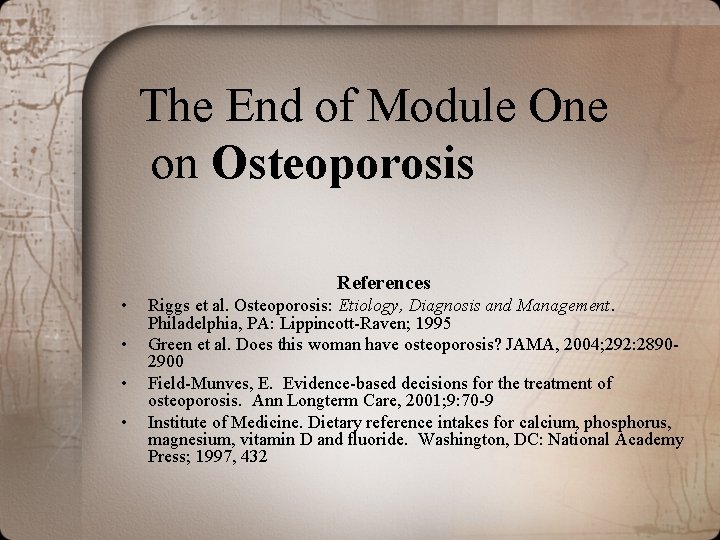 The End of Module One on Osteoporosis References • • Riggs et al. Osteoporosis: The End of Module One on Osteoporosis References • • Riggs et al. Osteoporosis: