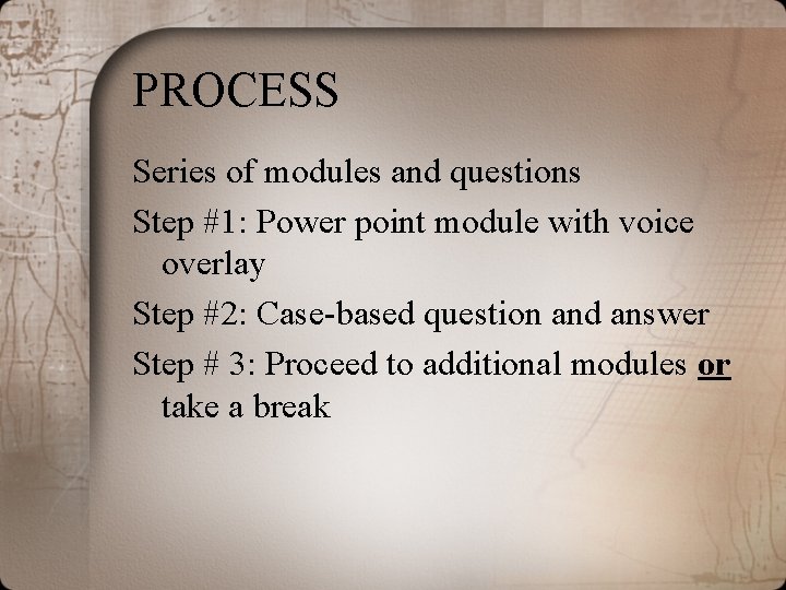 PROCESS Series of modules and questions Step #1: Power point module with voice overlay PROCESS Series of modules and questions Step #1: Power point module with voice overlay