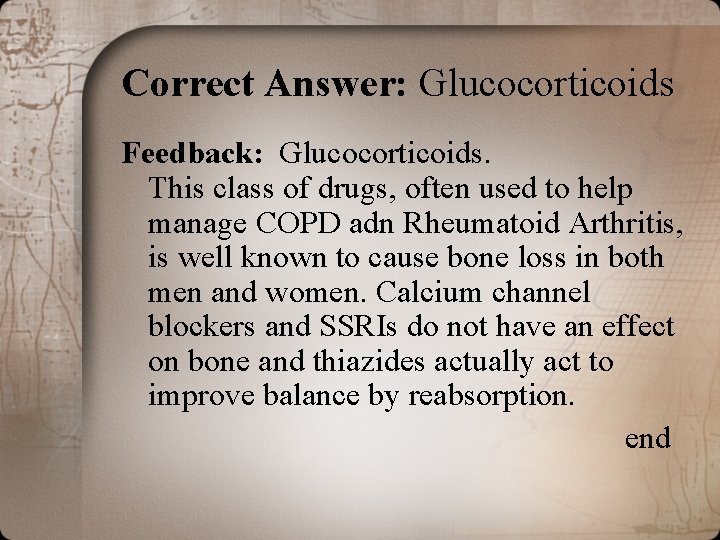 Correct Answer: Glucocorticoids Feedback: Glucocorticoids. This class of drugs, often used to help manage Correct Answer: Glucocorticoids Feedback: Glucocorticoids. This class of drugs, often used to help manage