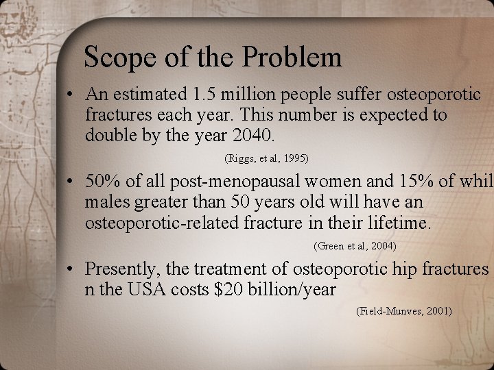 Scope of the Problem • An estimated 1. 5 million people suffer osteoporotic fractures Scope of the Problem • An estimated 1. 5 million people suffer osteoporotic fractures