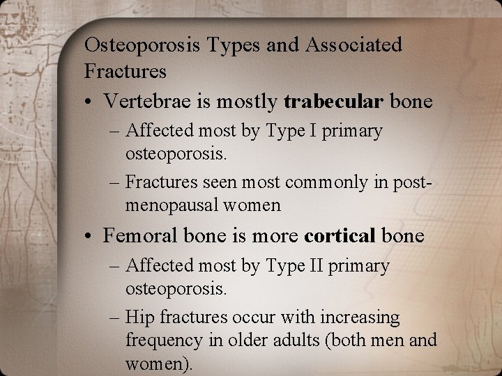 Osteoporosis Types and Associated Fractures • Vertebrae is mostly trabecular bone – Affected most Osteoporosis Types and Associated Fractures • Vertebrae is mostly trabecular bone – Affected most