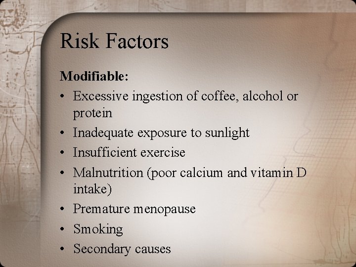 Risk Factors Modifiable: • Excessive ingestion of coffee, alcohol or protein • Inadequate exposure Risk Factors Modifiable: • Excessive ingestion of coffee, alcohol or protein • Inadequate exposure