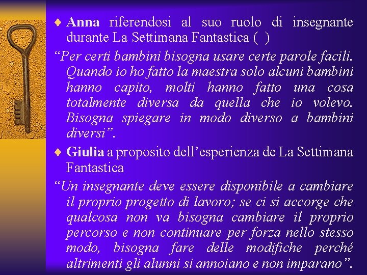 ¨ Anna riferendosi al suo ruolo di insegnante durante La Settimana Fantastica ( )