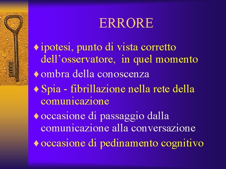 ERRORE ¨ ipotesi, punto di vista corretto dell’osservatore, in quel momento ¨ ombra della
