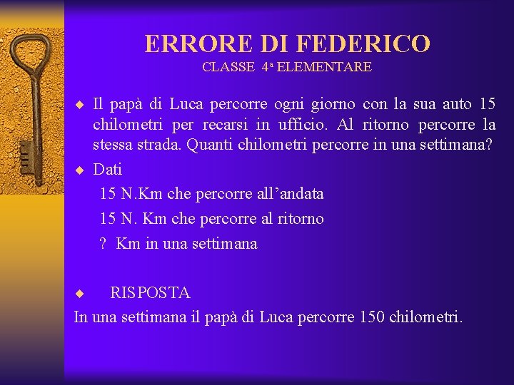 ERRORE DI FEDERICO CLASSE 4 a ELEMENTARE ¨ Il papà di Luca percorre ogni