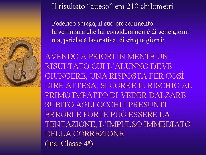 Il risultato “atteso” era 210 chilometri Federico spiega, il suo procedimento: la settimana che
