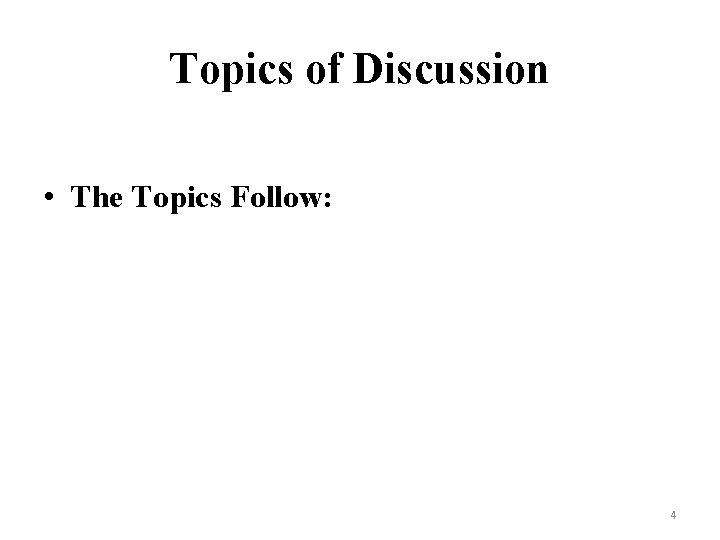 Topics of Discussion • The Topics Follow: 4 