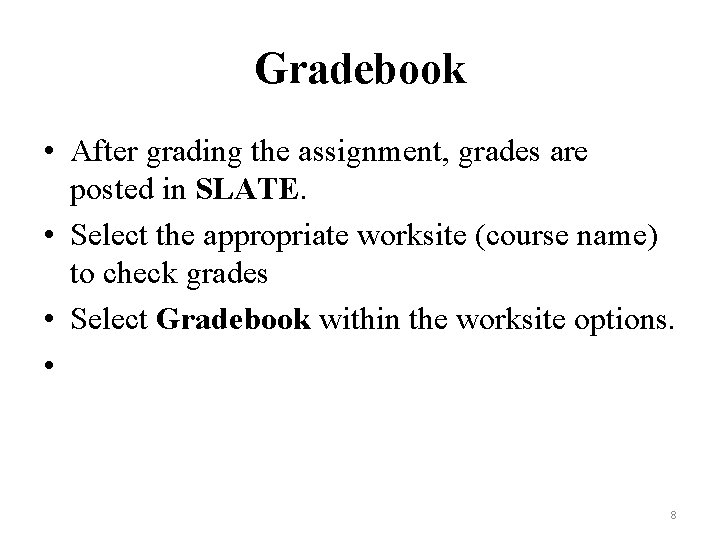 Gradebook • After grading the assignment, grades are posted in SLATE. • Select the