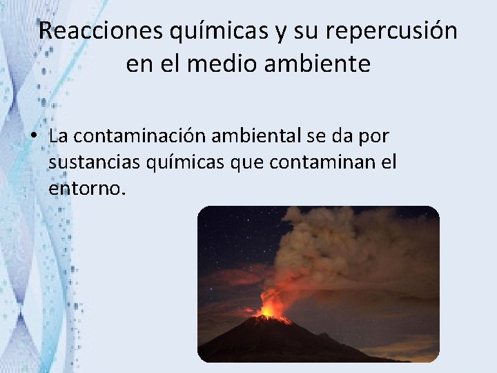 Reacciones químicas y su repercusión en el medio ambiente • La contaminación ambiental se