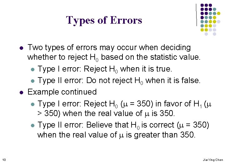 Types of Errors l l 10 Two types of errors may occur when deciding