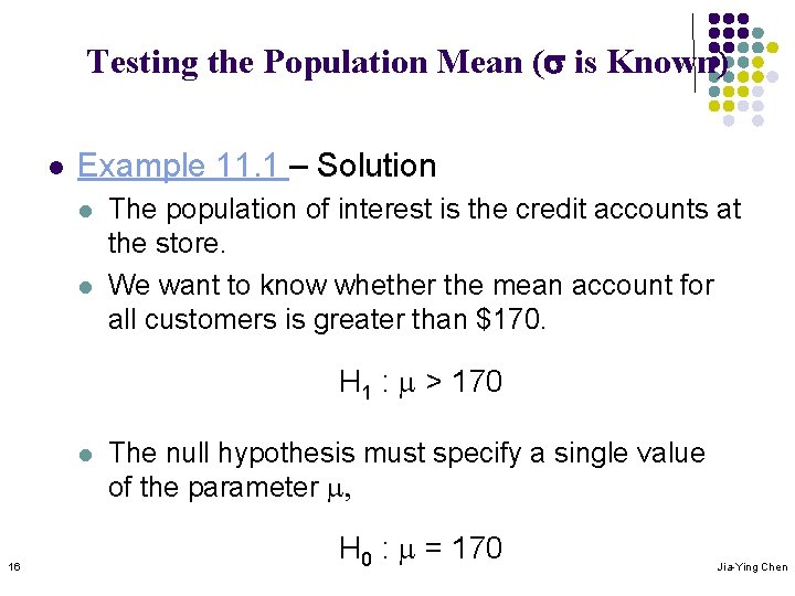 Testing the Population Mean (s is Known) l Example 11. 1 – Solution l