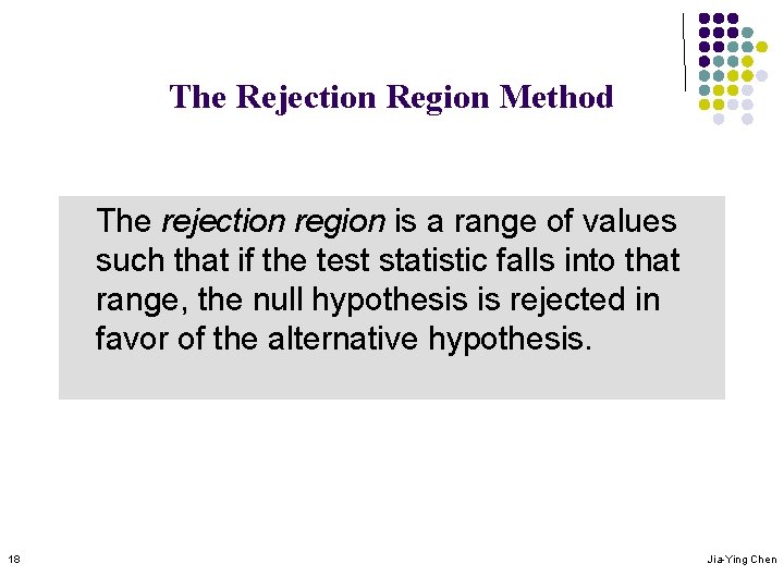 The Rejection Region Method The rejection region is a range of values such that