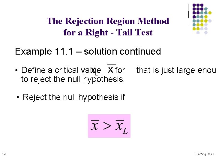 The Rejection Region Method for a Right - Tail Test Example 11. 1 –