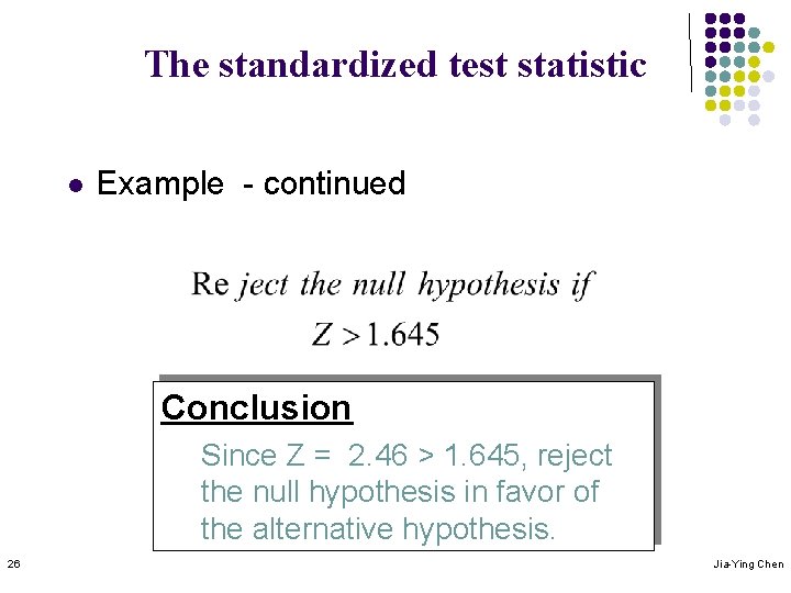 The standardized test statistic l Example - continued Conclusion Since Z = 2. 46
