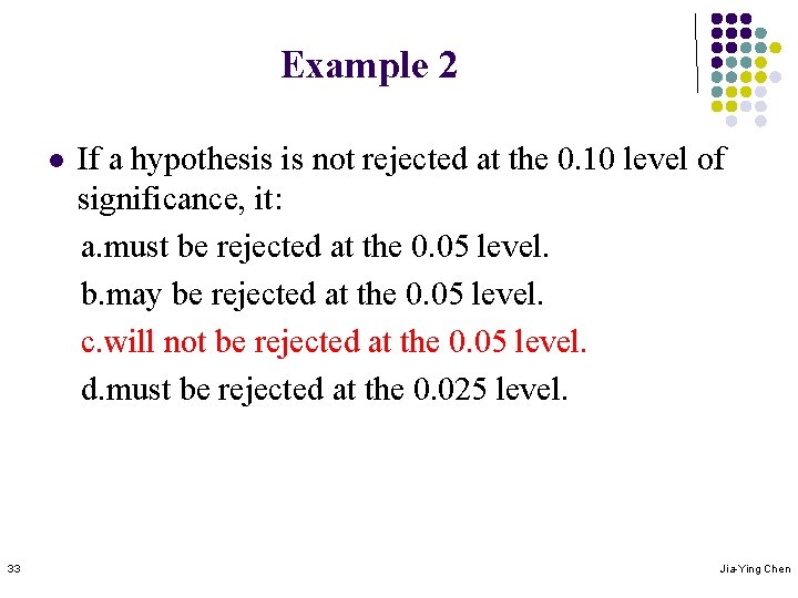 Example 2 l 33 If a hypothesis is not rejected at the 0. 10