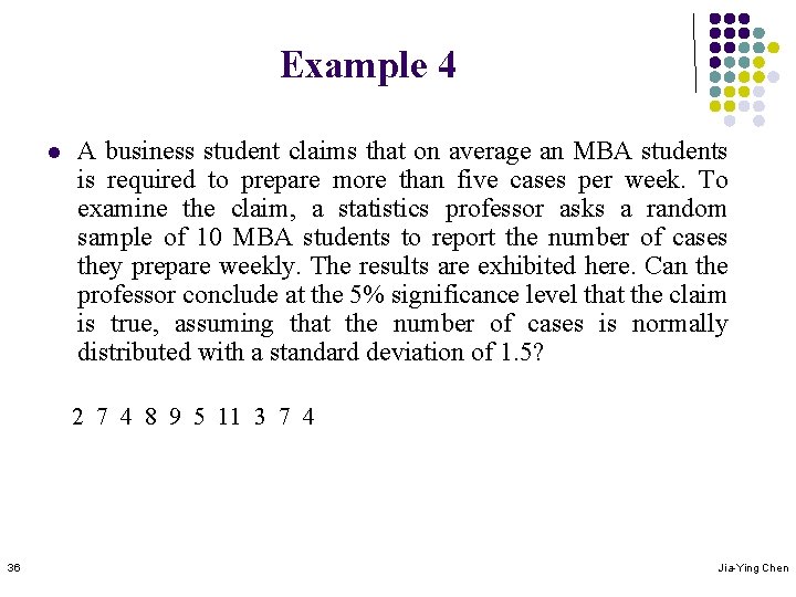 Example 4 l A business student claims that on average an MBA students is