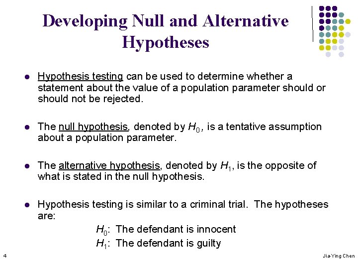 Developing Null and Alternative Hypotheses 4 l Hypothesis testing can be used to determine