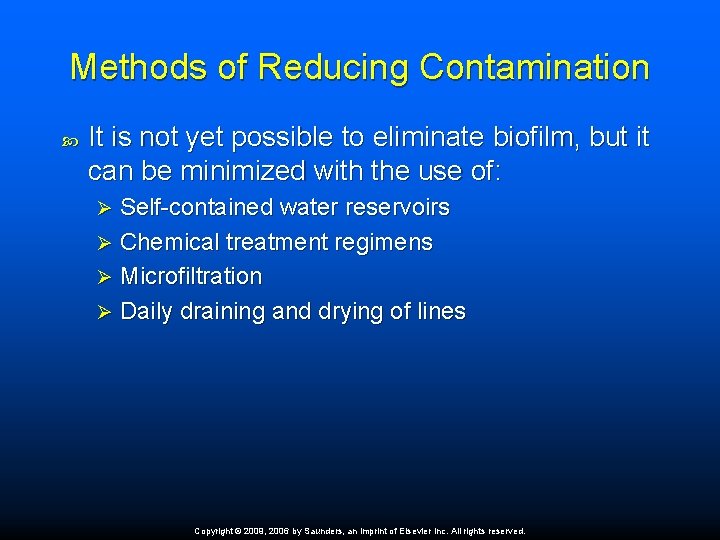 Methods of Reducing Contamination It is not yet possible to eliminate biofilm, but it