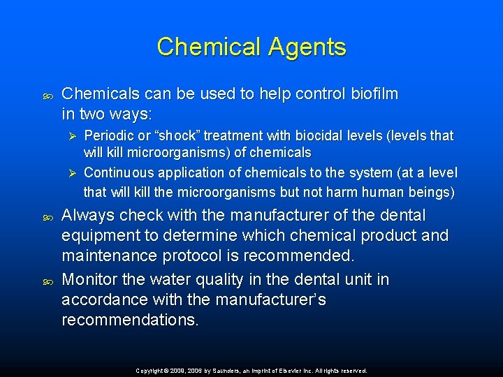 Chemical Agents Chemicals can be used to help control biofilm in two ways: Periodic