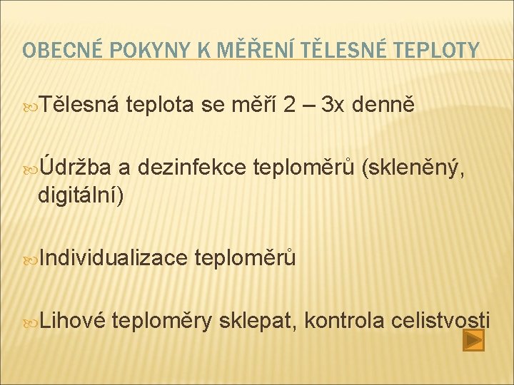 OBECNÉ POKYNY K MĚŘENÍ TĚLESNÉ TEPLOTY Tělesná teplota se měří 2 – 3 x